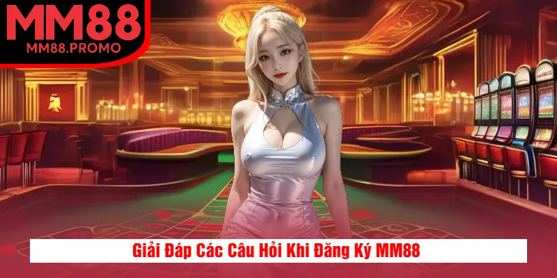 Giải Đáp Các Câu Hỏi Khi Đăng Ký MM88 Giải Đáp Các Câu Hỏi Khi Đăng Ký MM88