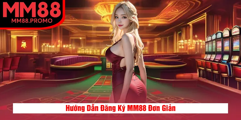 Hướng Dẫn Đăng Ký MM88 Đơn Giản Hướng Dẫn Đăng Ký MM88 Đơn Giản
