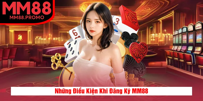 Những Điều Kiện Khi Đăng Ký MM88 Những Điều Kiện Khi Đăng Ký MM88