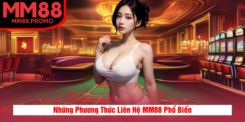 Những Phương Thức Liên Hệ MM88 Phổ Biến Những Phương Thức Liên Hệ MM88 Phổ Biến