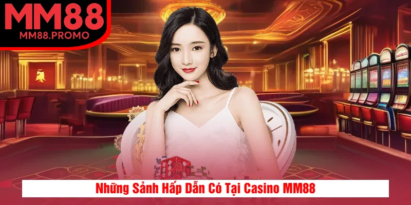 Những Sảnh Hấp Dẫn Có Tại Casino MM88 Những Sảnh Hấp Dẫn Có Tại Casino MM88